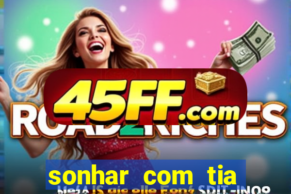 sonhar com tia jogo do bicho